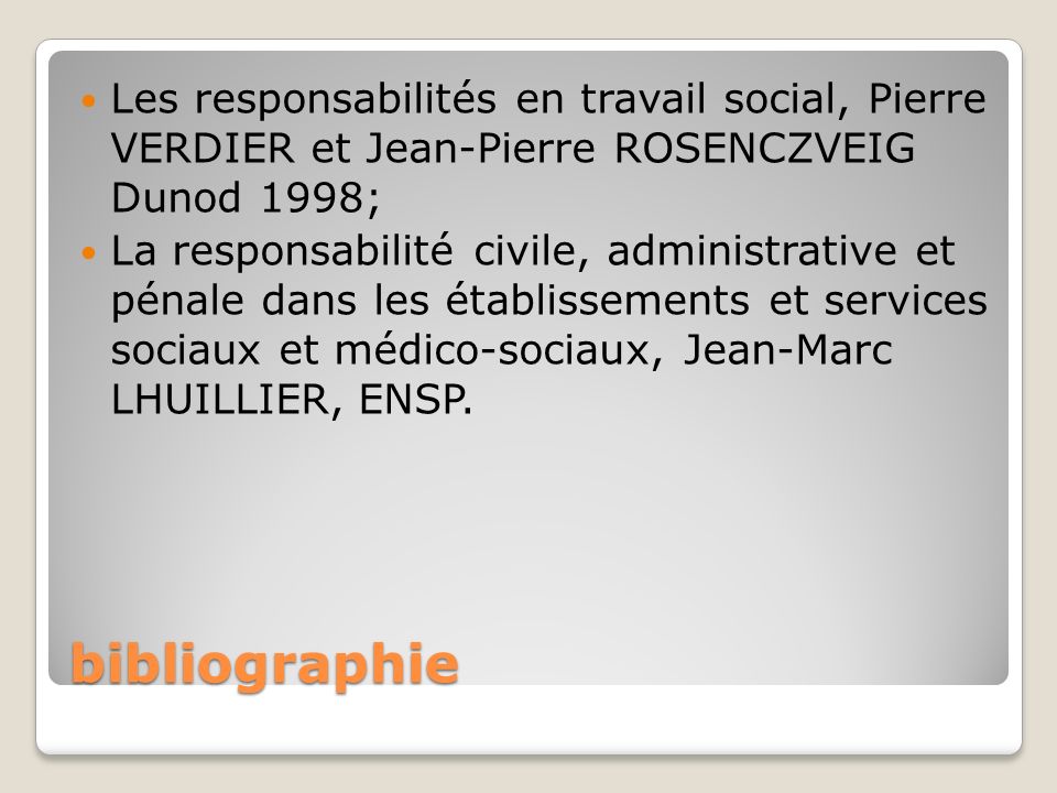 Les responsabilités en travail social, Pierre VERDIER et Jean-Pierre ROSENCZVEIG Dunod 1998;