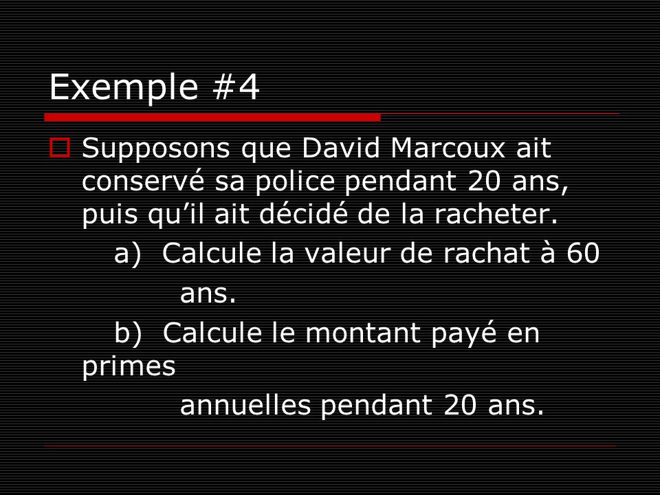 Exemple #4 Supposons que David Marcoux ait conservé sa police pendant 20 ans, puis qu’il ait décidé de la racheter.