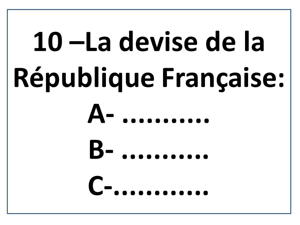 10 –La devise de la République Française: