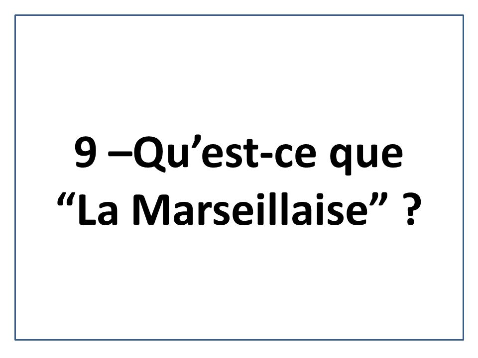 9 –Qu’est-ce que La Marseillaise
