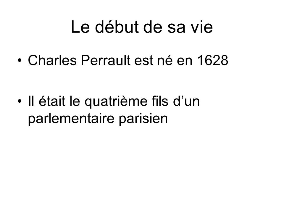 Le début de sa vie Charles Perrault est né en 1628