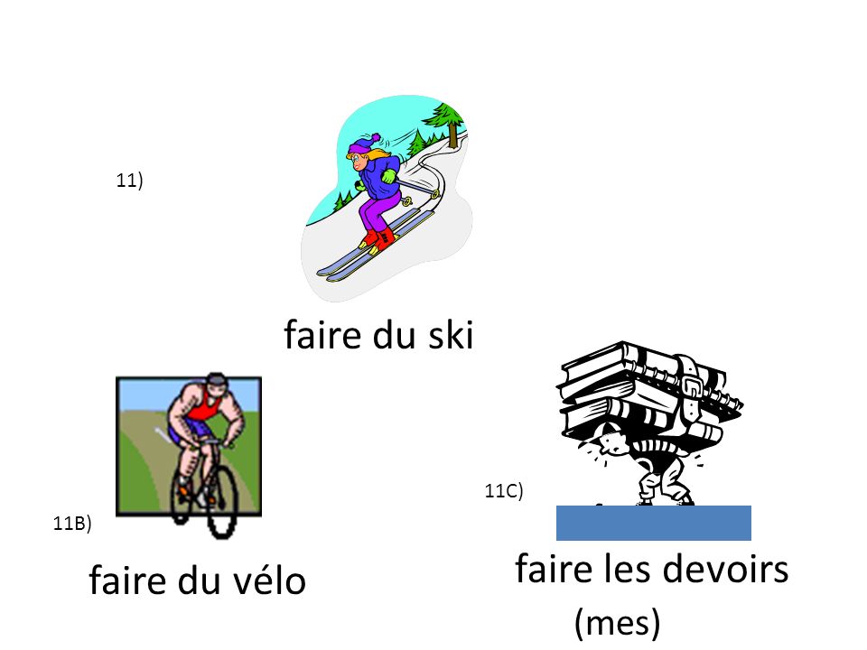 11) faire du ski 11C) 11B) faire les devoirs (mes) faire du vélo