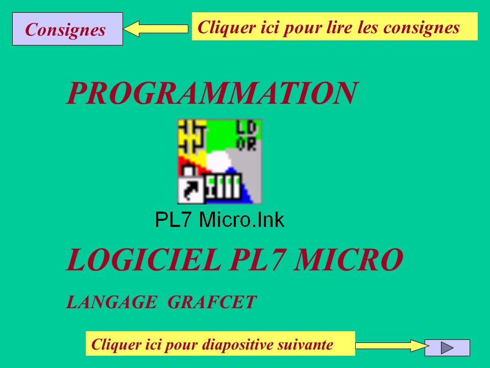 PROGRAMMATION LOGICIEL PL7 MICRO Consignes