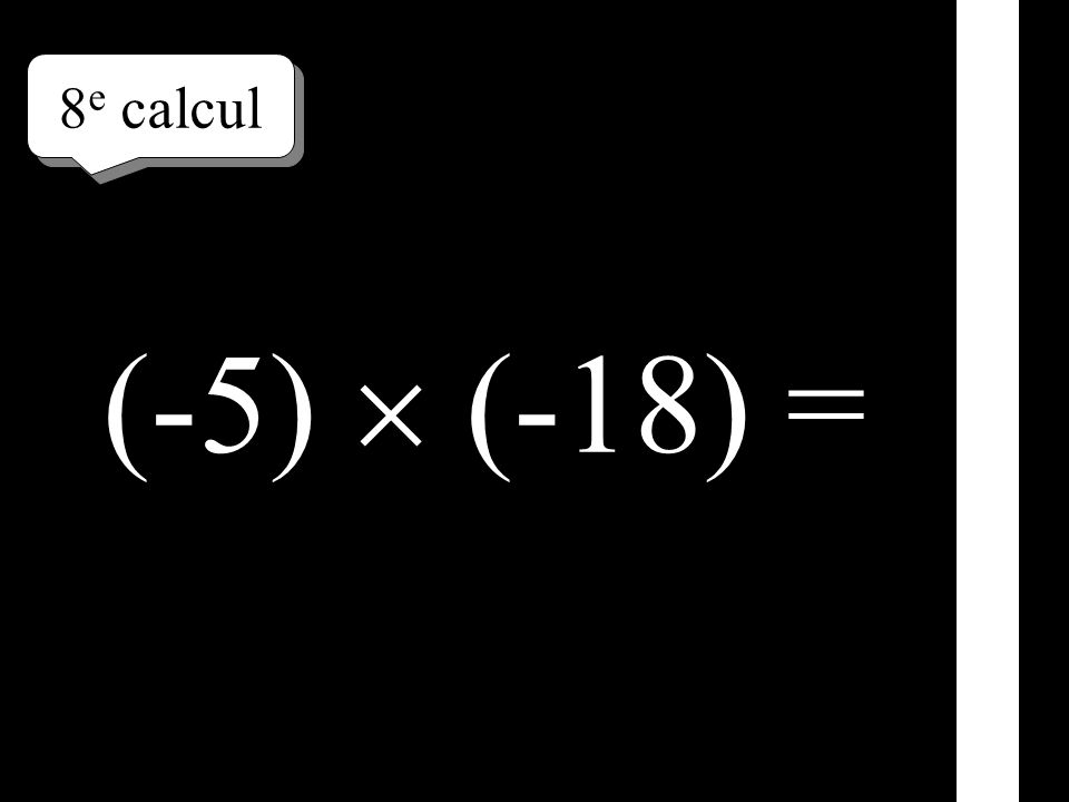 8e calcul (-5)  (-18) =
