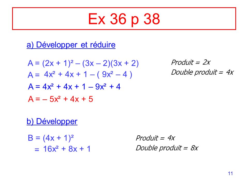 Ex 36 p 38 a) Développer et réduire A = (2x + 1)² – (3x – 2)(3x + 2)
