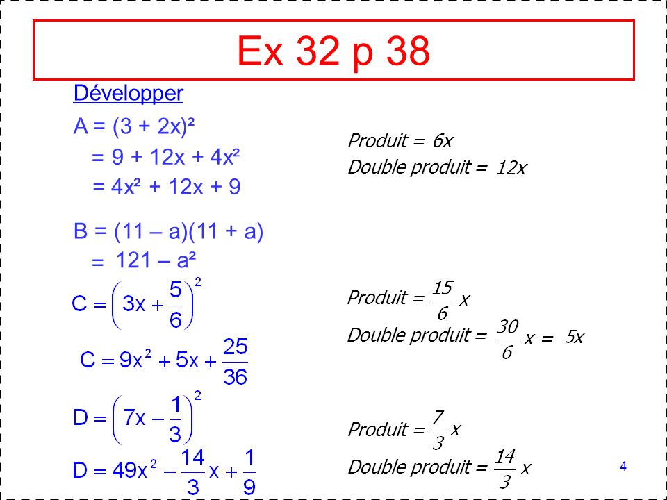 Ex 32 p 38 Développer A = (3 + 2x)² = x + 4x² = 4x² + 12x + 9