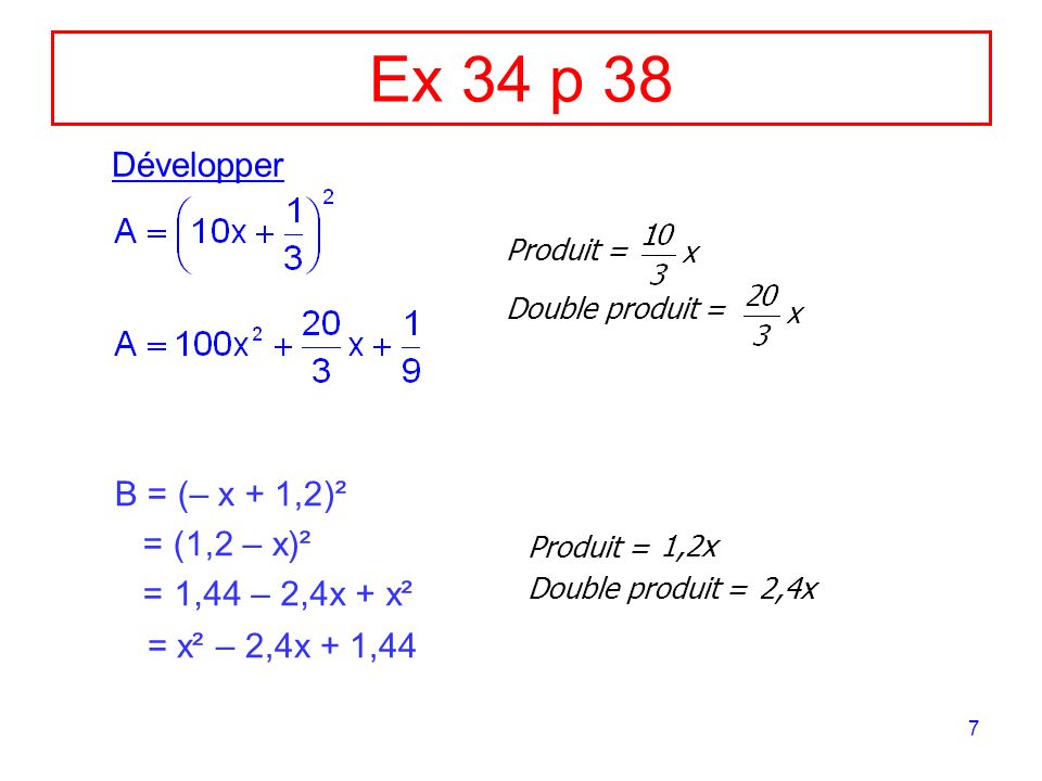 Ex 34 p 38 Développer B = (– x + 1,2)² = (1,2 – x)² = 1,44 – 2,4x + x²