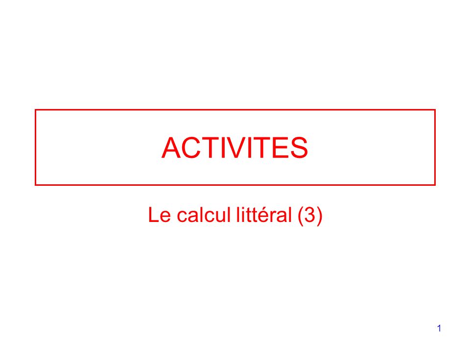 ACTIVITES Le calcul littéral (3)