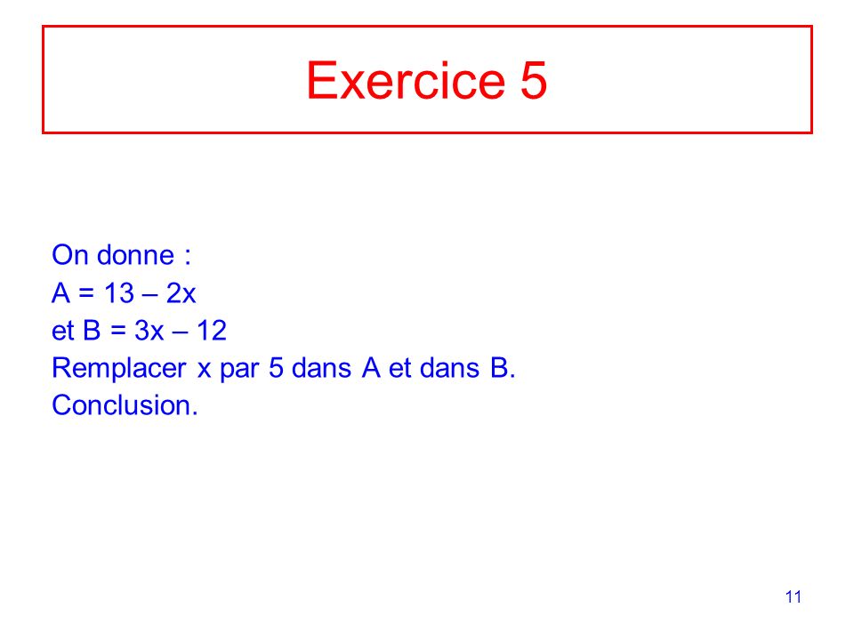 Exercice 5 On donne : A = 13 – 2x et B = 3x – 12