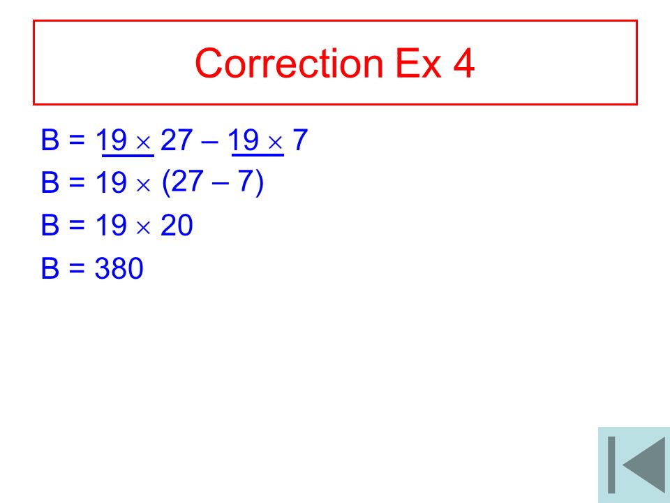 Correction Ex 4 B = 19  27 – 19  7 B = 19  B = 19  20 (27 – 7)