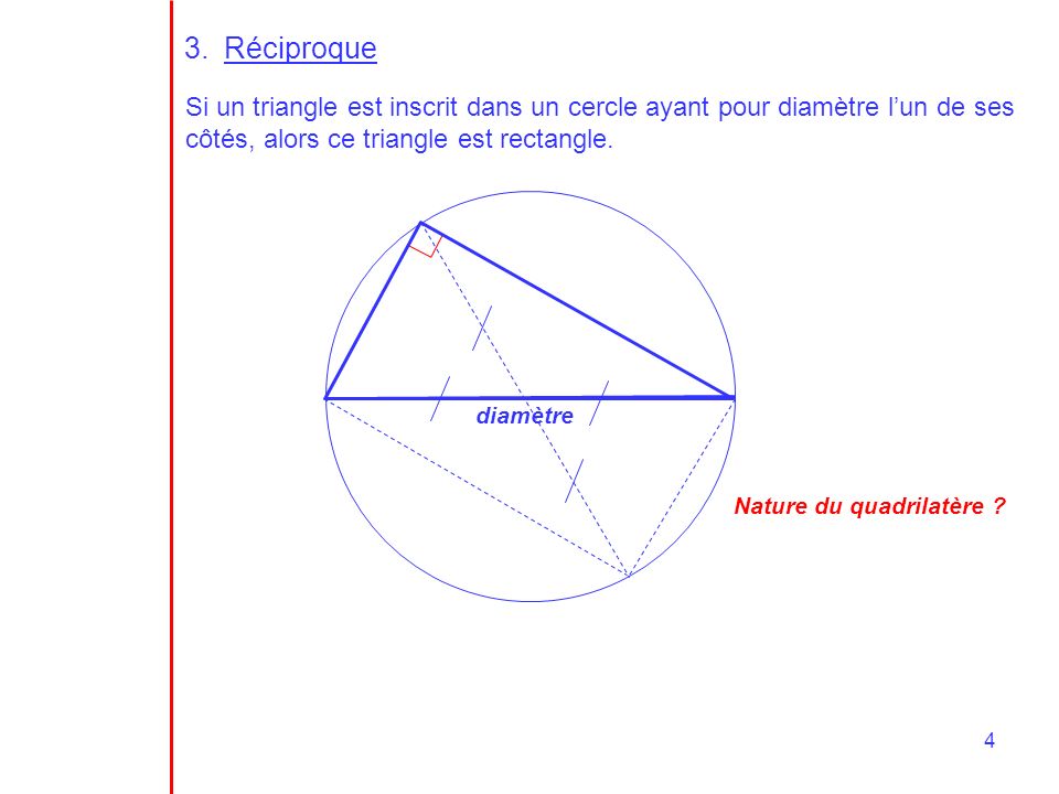 Réciproque Si un triangle est inscrit dans un cercle ayant pour diamètre l’un de ses côtés, alors ce triangle est rectangle.