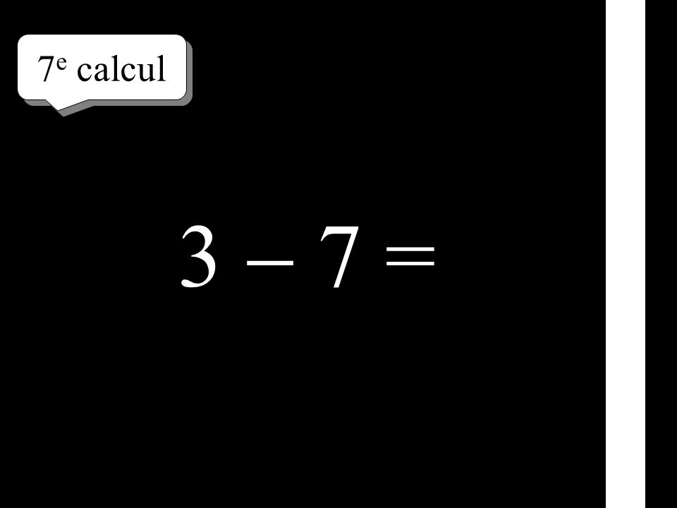 7e calcul 3  7 =