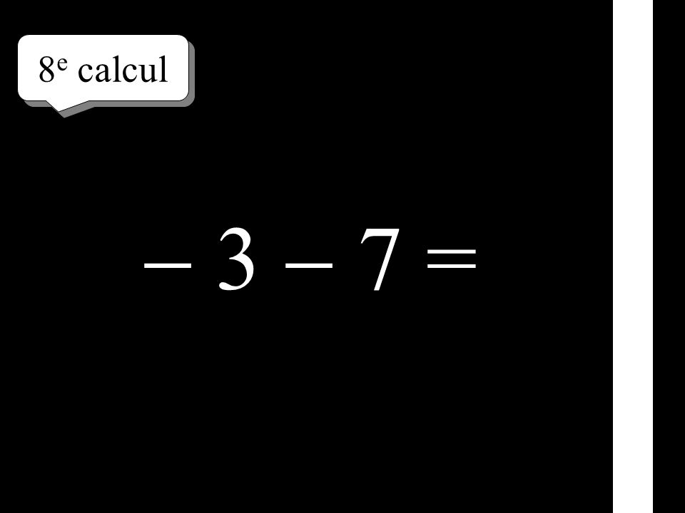 8e calcul  3  7 =