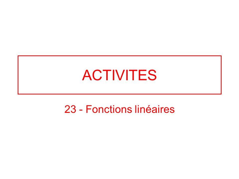 ACTIVITES 23 - Fonctions linéaires