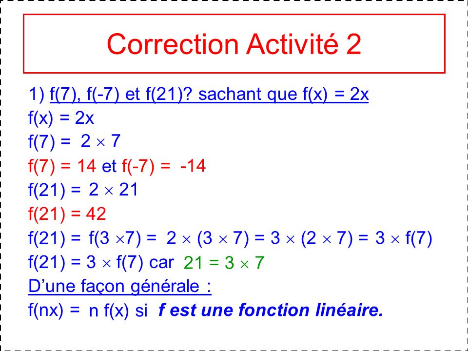 Correction Activité 2 1) f(7), f(-7) et f(21) sachant que f(x) = 2x