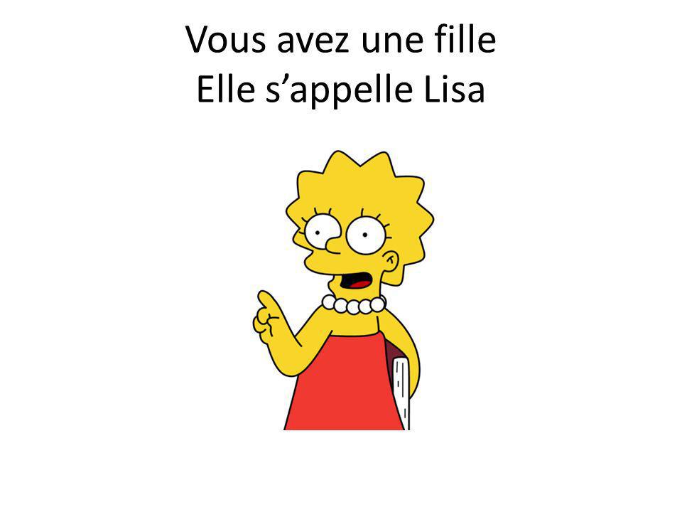 Vous avez une fille Elle s’appelle Lisa