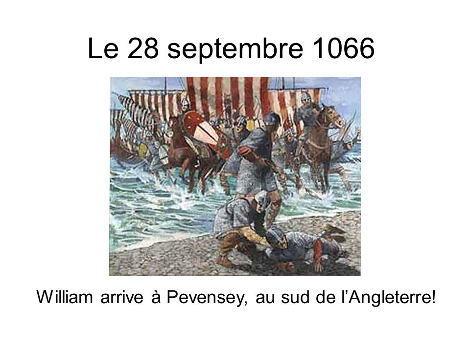 Le 28 septembre 1066 William arrive à Pevensey, au sud de l’Angleterre!