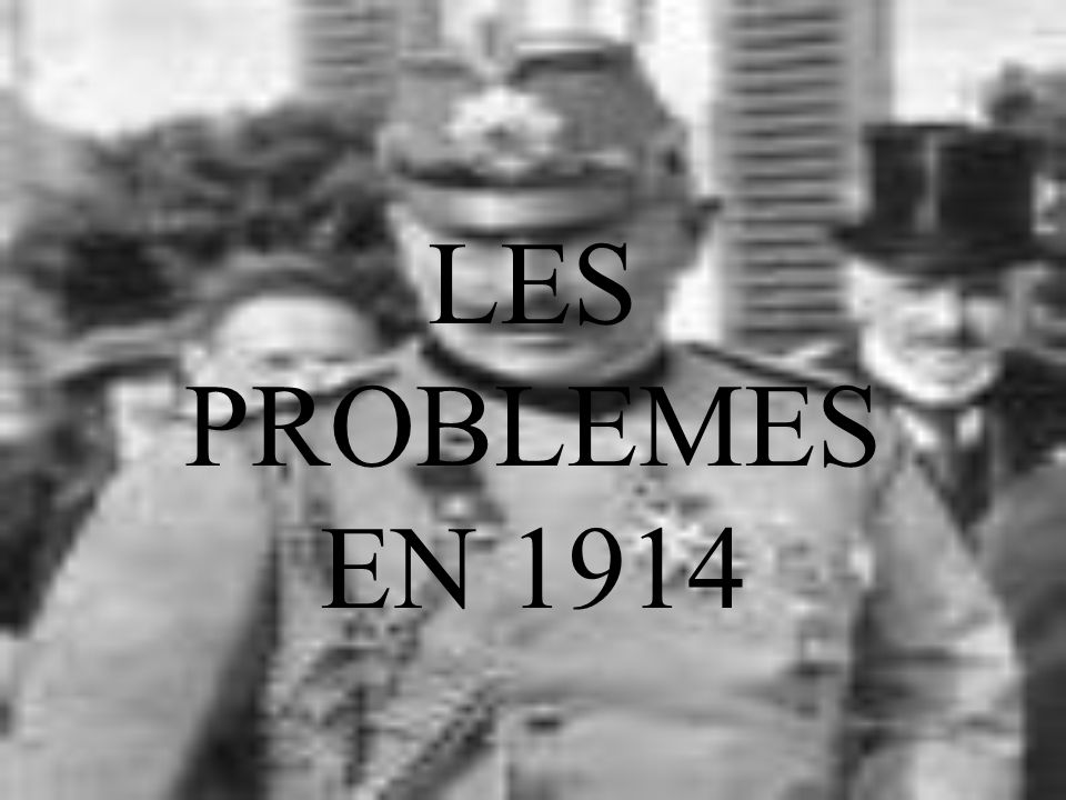 LES PROBLEMES EN 1914