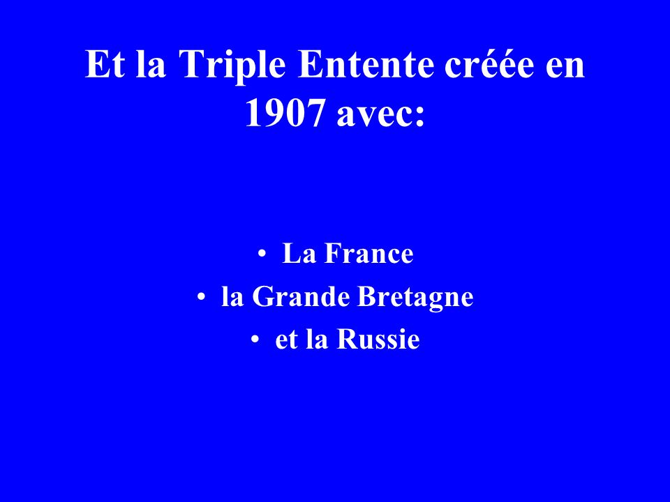 Et la Triple Entente créée en 1907 avec: