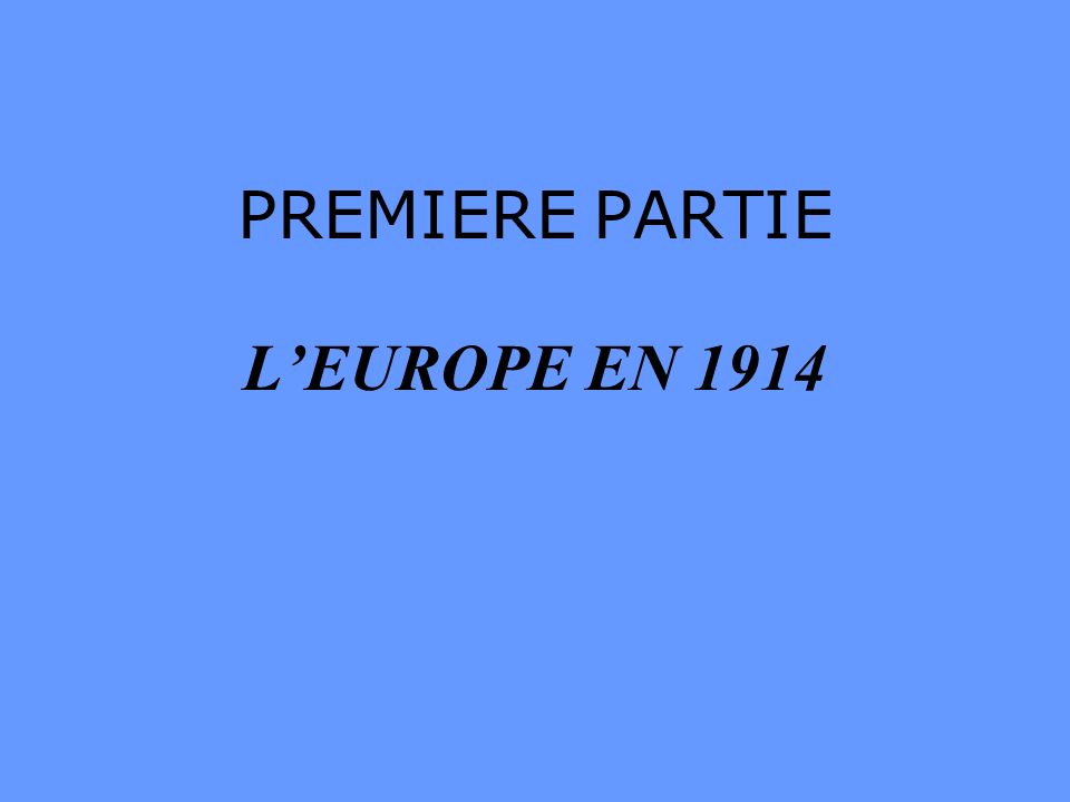 PREMIERE PARTIE L’EUROPE EN 1914