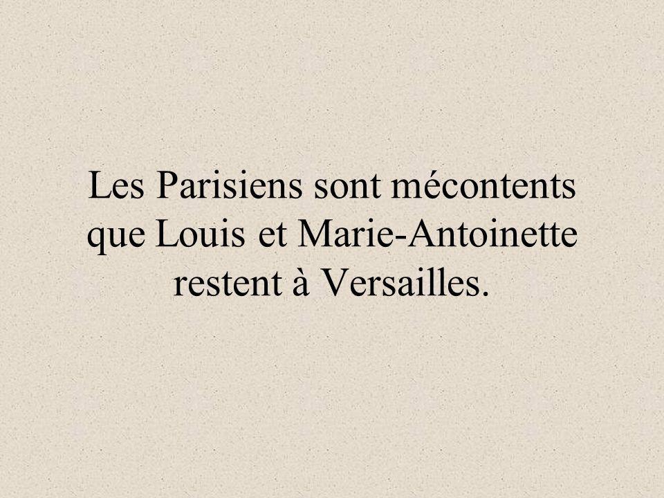 Les Parisiens sont mécontents que Louis et Marie-Antoinette restent à Versailles.