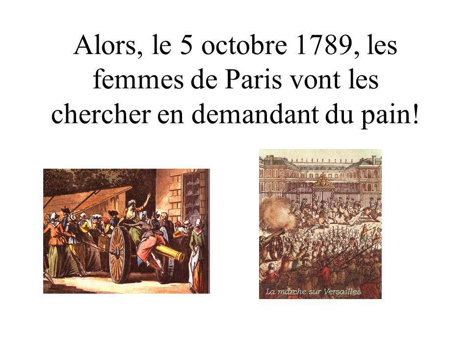 Alors, le 5 octobre 1789, les femmes de Paris vont les chercher en demandant du pain!