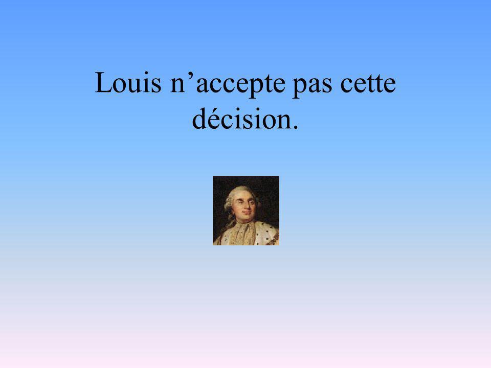 Louis n’accepte pas cette décision.