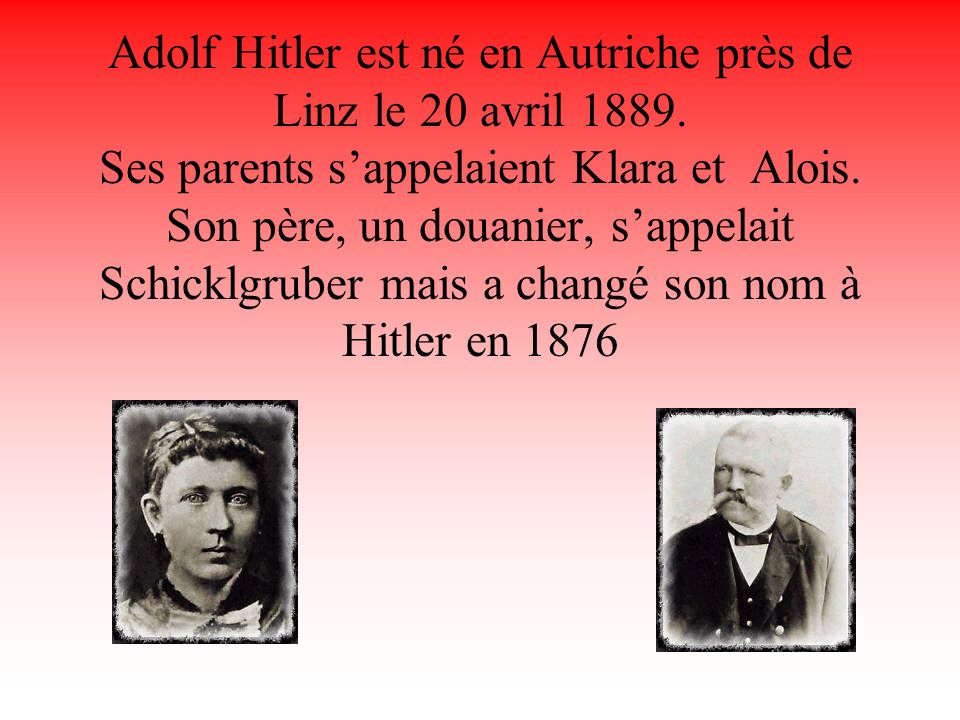 Adolf Hitler est né en Autriche près de Linz le 20 avril 1889