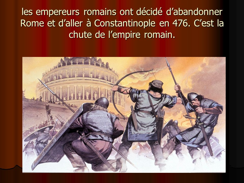 les empereurs romains ont décidé d’abandonner Rome et d’aller à Constantinople en 476.