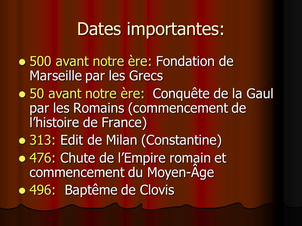 Dates importantes: 500 avant notre ère: Fondation de Marseille par les Grecs.