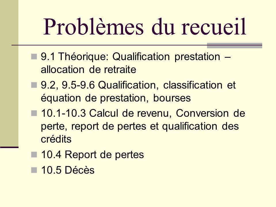 Problèmes du recueil 9.1 Théorique: Qualification prestation – allocation de retraite.