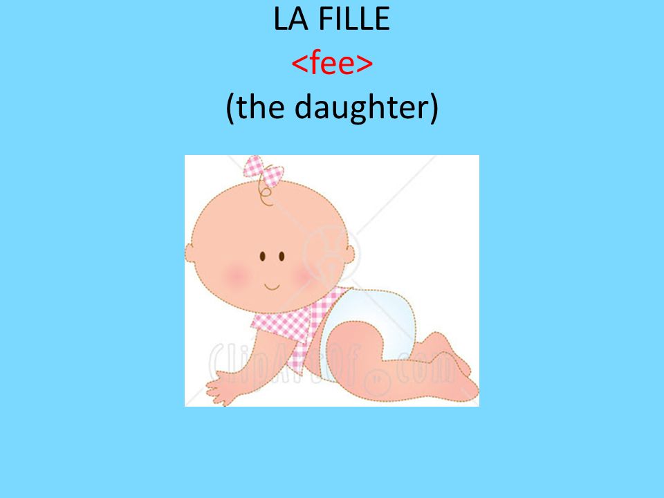 LA FILLE <fee> (the daughter)