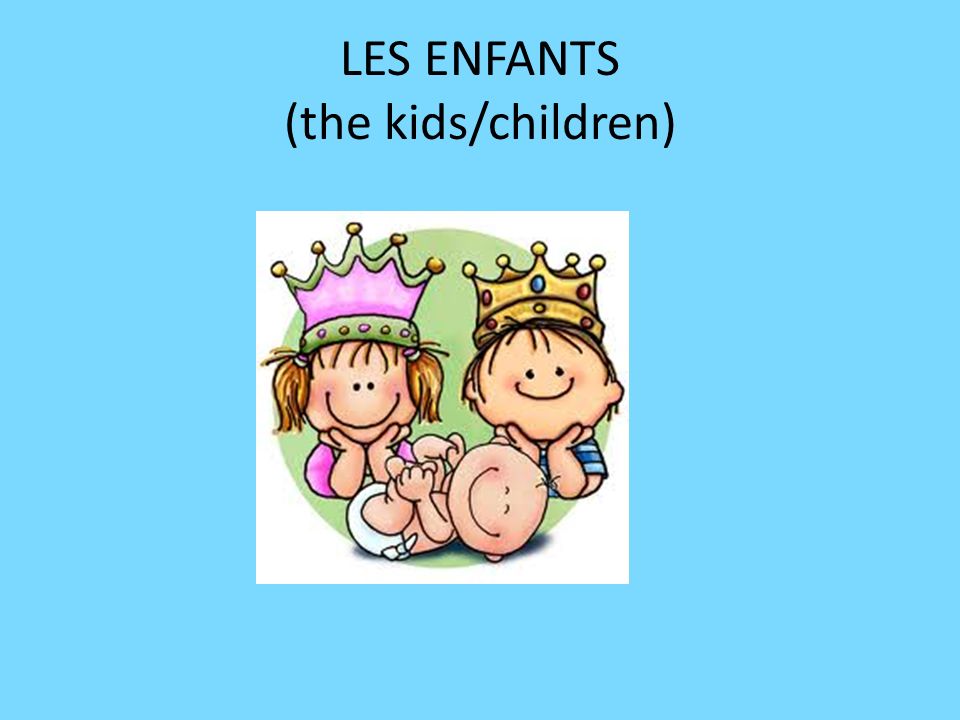LES ENFANTS (the kids/children)
