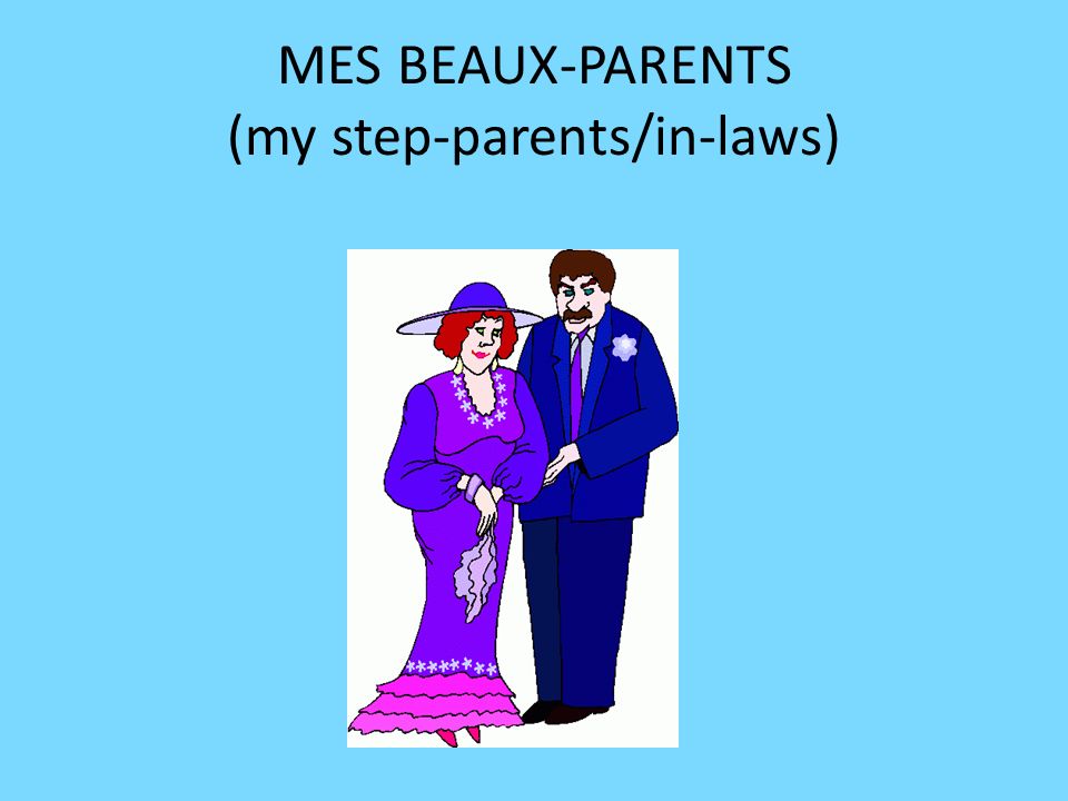 MES BEAUX-PARENTS (my step-parents/in-laws)