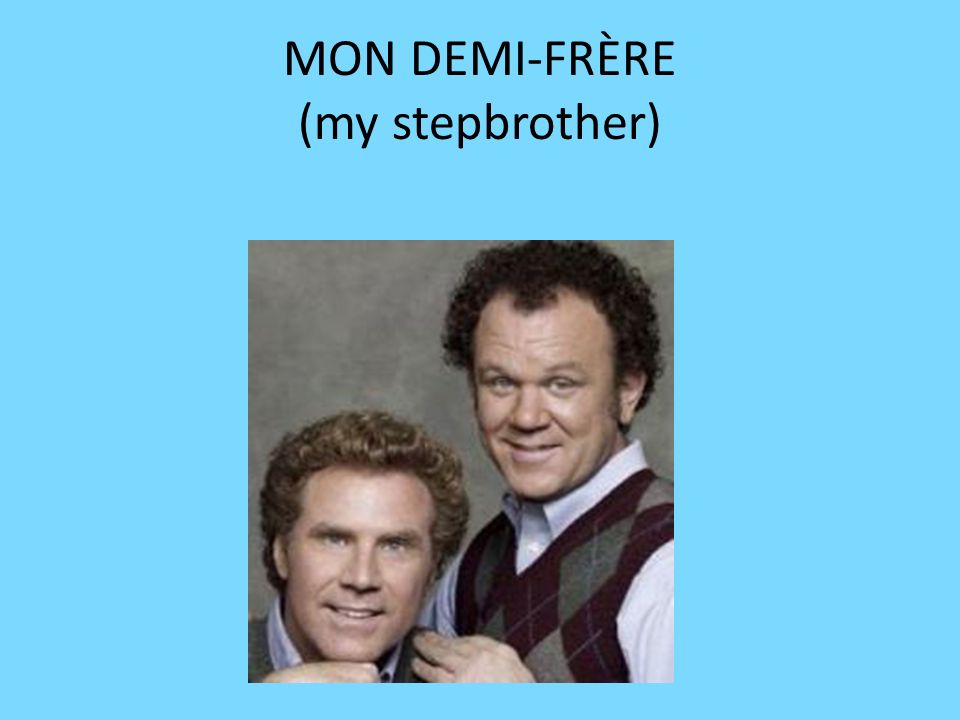 MON DEMI-FRÈRE (my stepbrother)