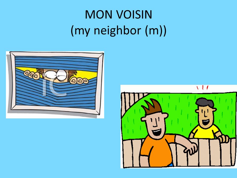 MON VOISIN (my neighbor (m))