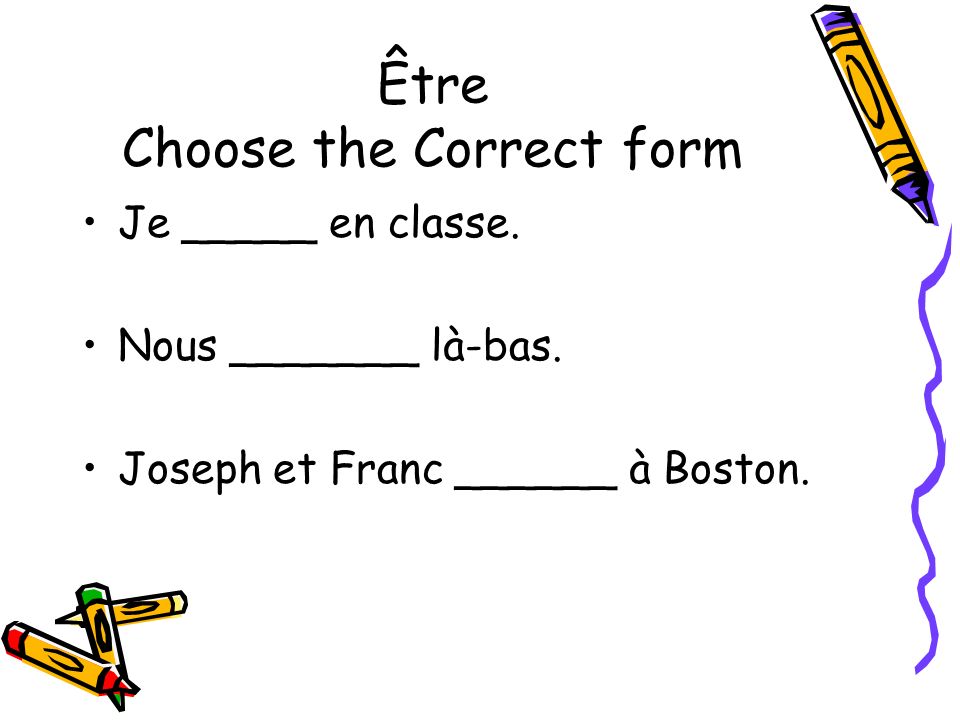 Être Choose the Correct form