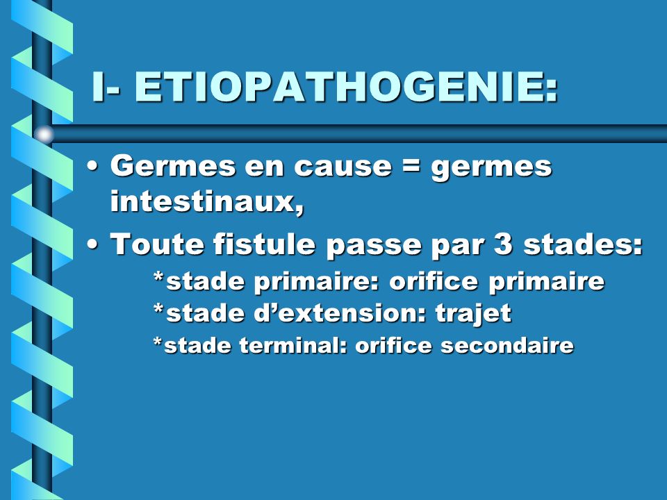 I- ETIOPATHOGENIE: Germes en cause = germes intestinaux,
