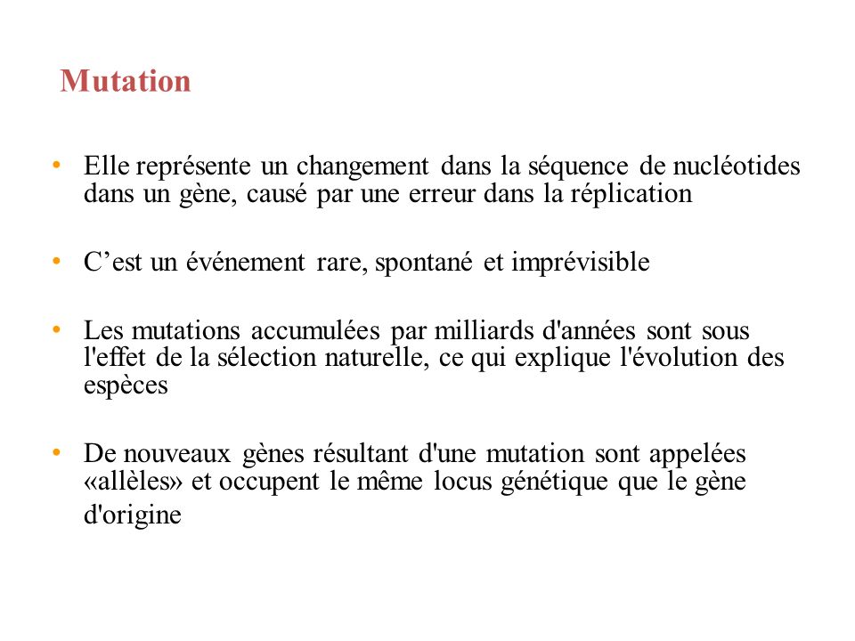 Mutation Elle représente un changement dans la séquence de nucléotides dans un gène, causé par une erreur dans la réplication.