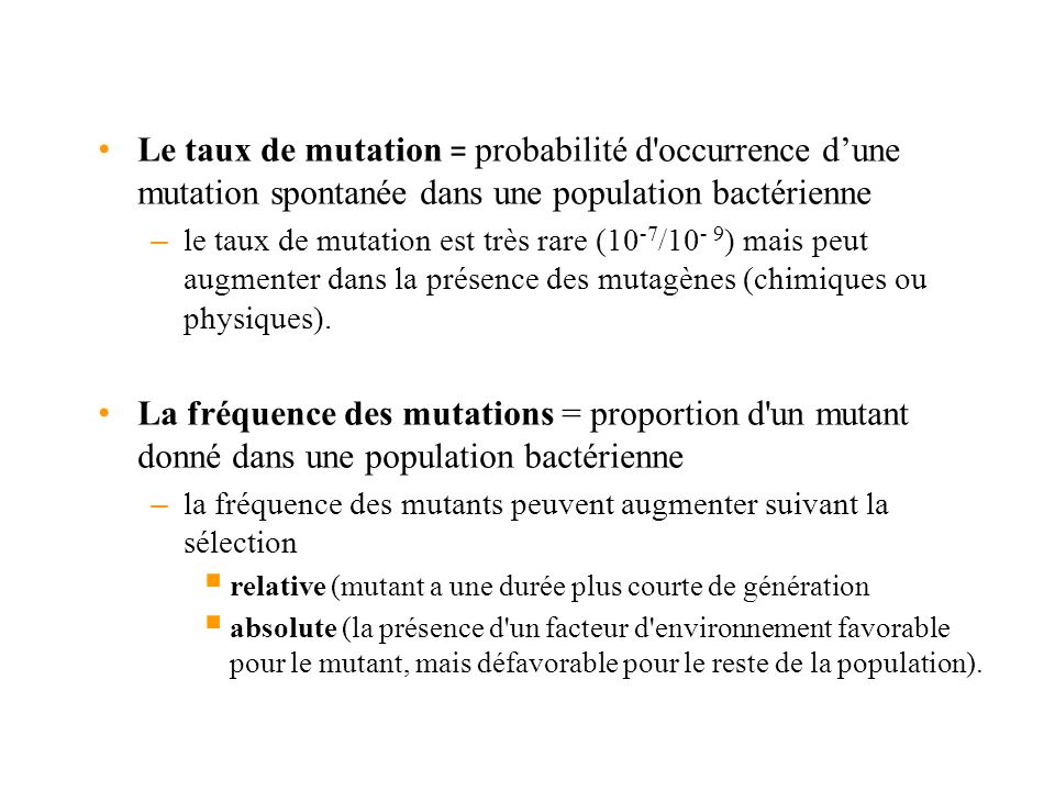 Le taux de mutation = probabilité d occurrence d’une mutation spontanée dans une population bactérienne