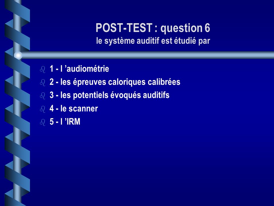 POST-TEST : question 6 le système auditif est étudié par