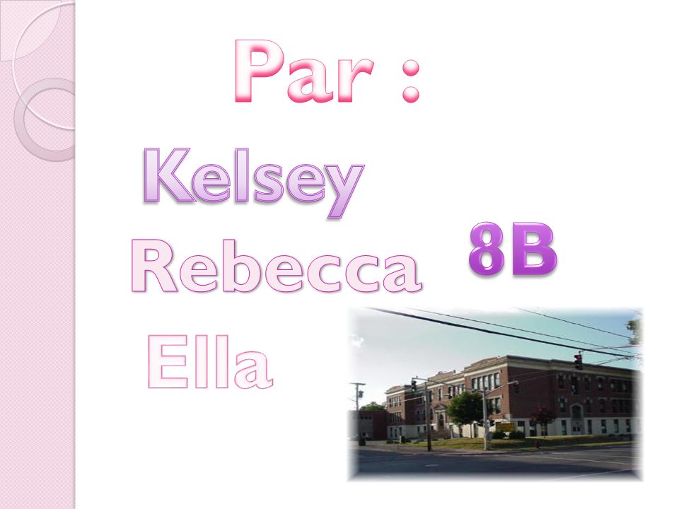Par : Kelsey 8B Rebecca Ella