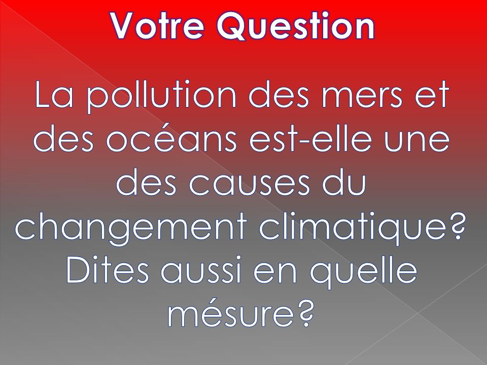 Votre Question La pollution des mers et des océans est-elle une des causes du changement climatique.