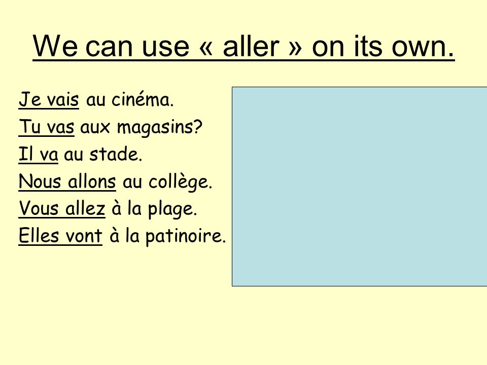 We can use « aller » on its own.