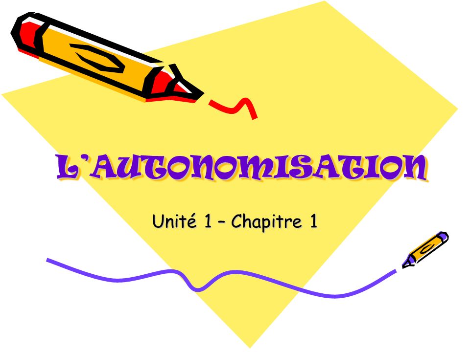 L’AUTONOMISATION Unité 1 – Chapitre 1