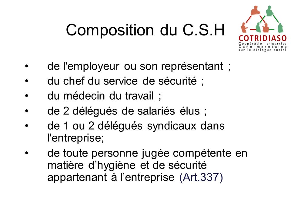 Composition du C.S.H de l employeur ou son représentant ;