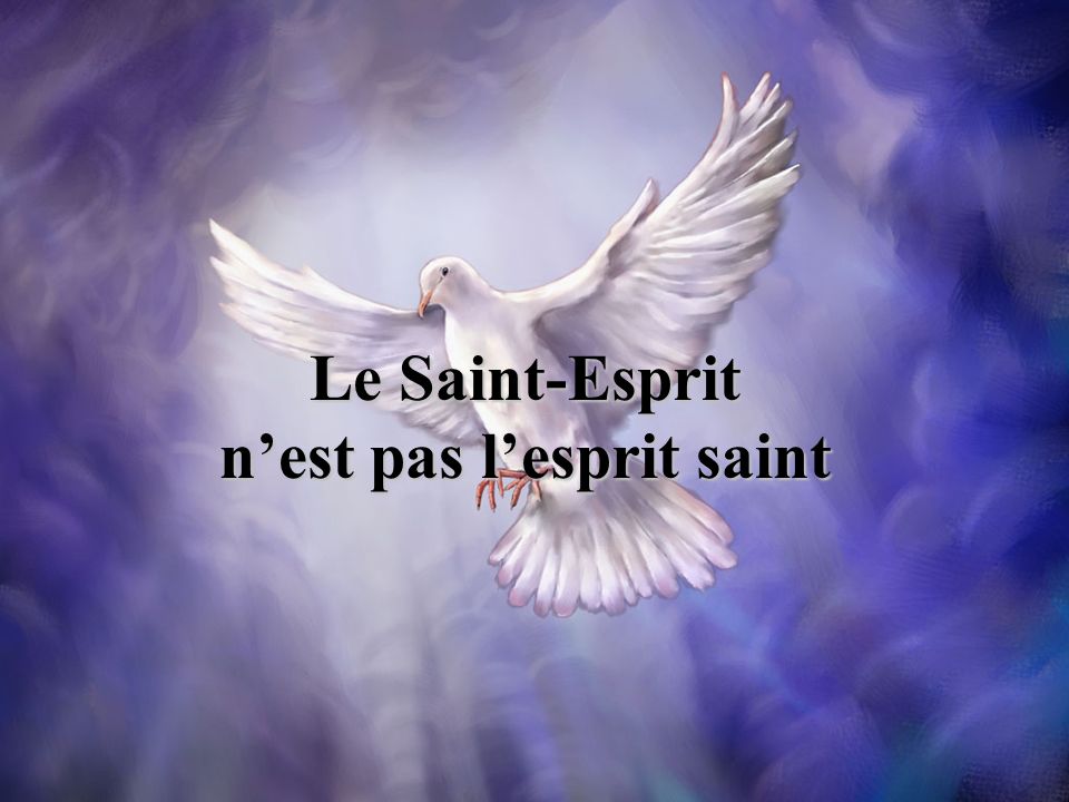 Le Saint-Esprit n’est pas l’esprit saint