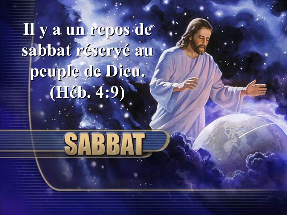 Il y a un repos de sabbat réservé au peuple de Dieu. (Héb. 4:9)