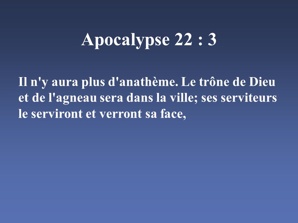 Apocalypse 22 : 3 Il n y aura plus d anathème.