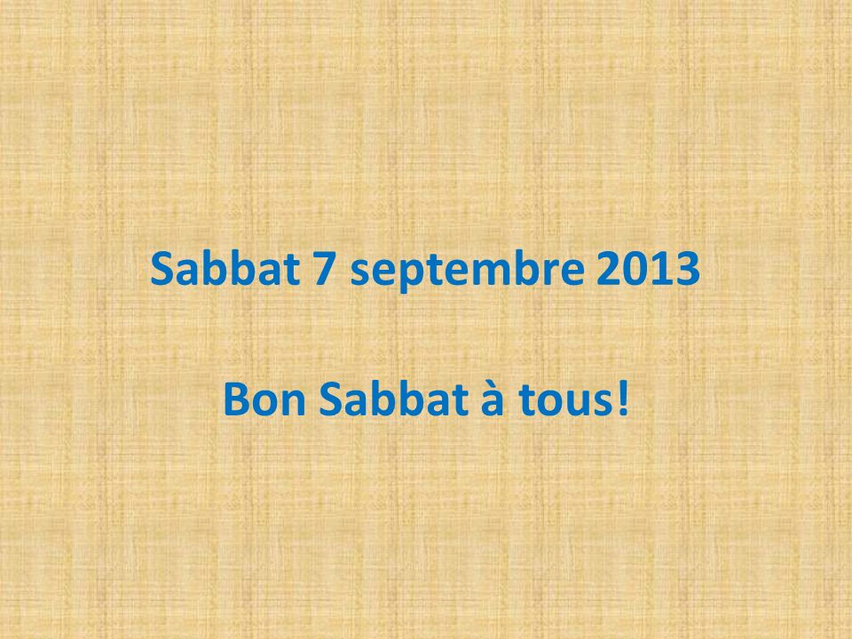 Sabbat 7 septembre 2013 Bon Sabbat à tous!